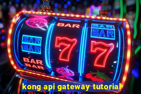 kong api gateway tutorial